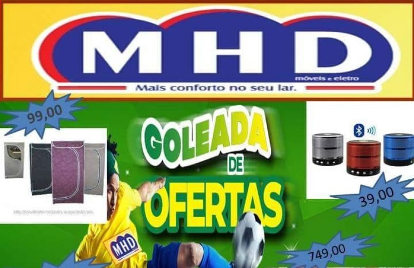 Goleada de ofertas na MHD Móveis, Eletro e Bazar 