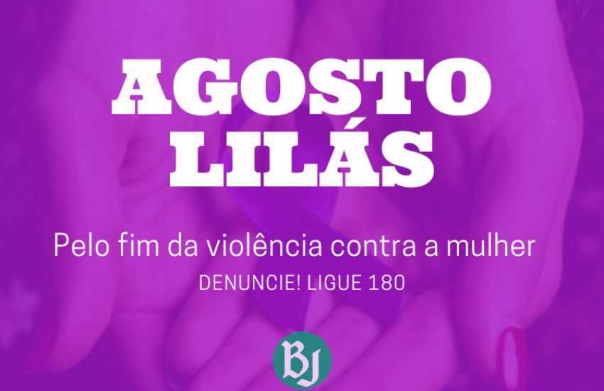 Agosto Lilás: campanha visa conscientizar sobre violência contra à mulher 
