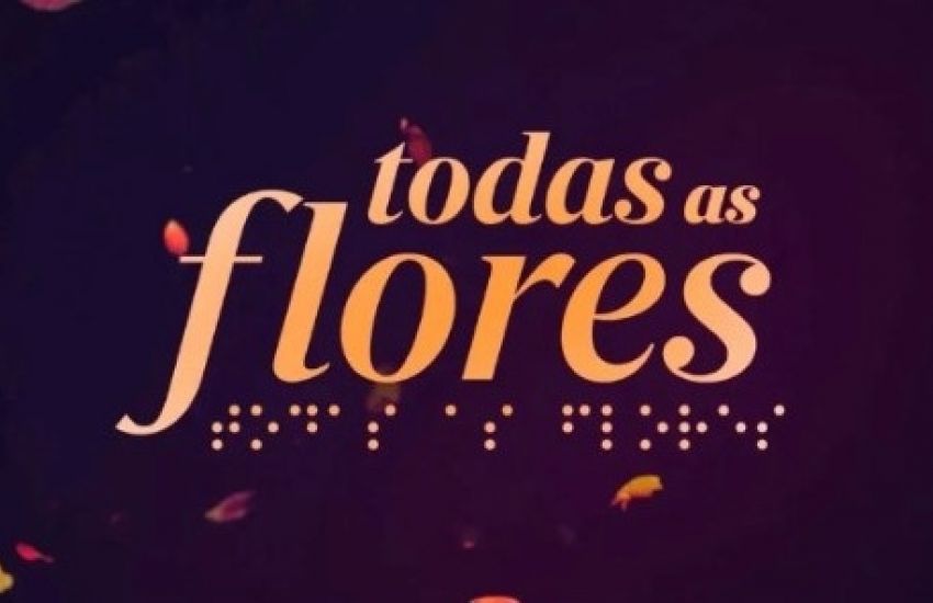 Capítulo final de Todas as Flores será exibido hoje pelo Globoplay 