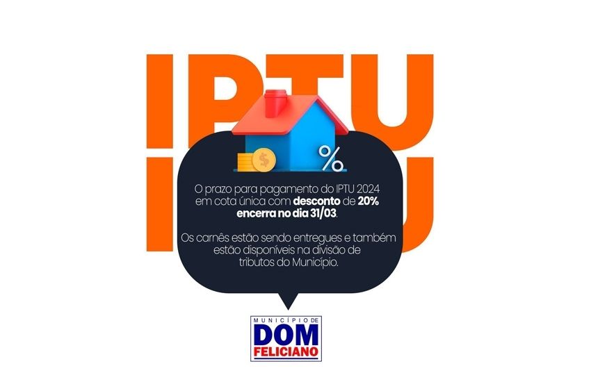 Últimos dias para pagamento do IPTU 2024 com desconto de 20% em cota única em Dom Feliciano 